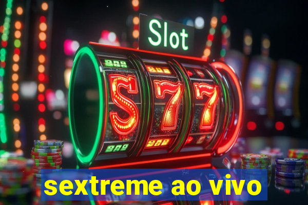 sextreme ao vivo